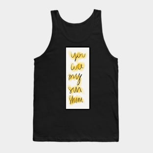 you are my sunshine Tank Top